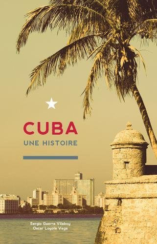 Cuba: Une Histoire Politics & History