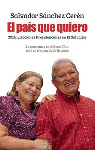 El País Que Quiero: 2014: Elecciones Presidenciales En El Salvador Memories