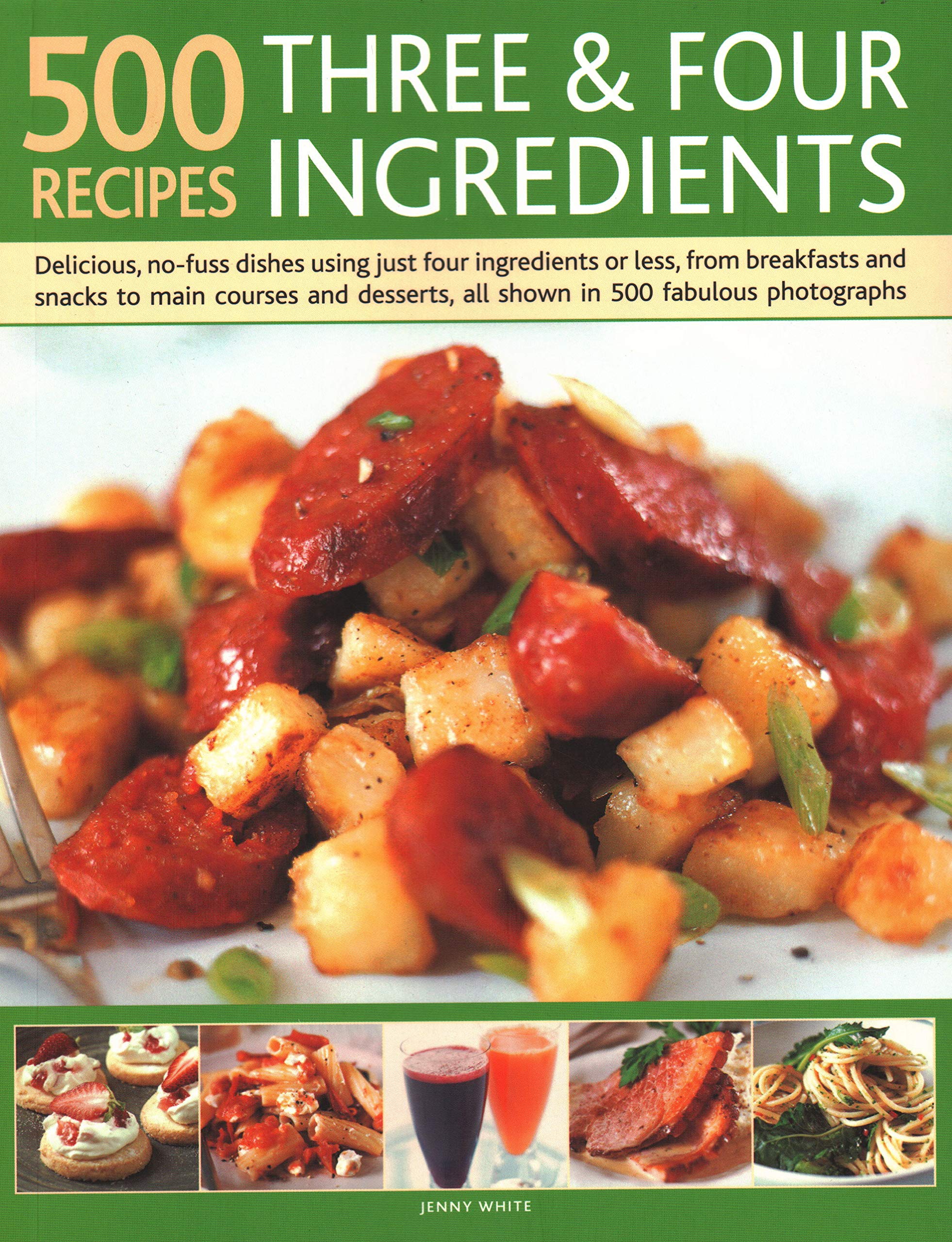 500 Recipes Three & Four Ingredients: Delicious, No-fuss Dishes Using Just Four Ingredients or Less, from Breakfast and Snacks to Main Courses and Desserts, All Shown in 500 Fabulous Photographs book