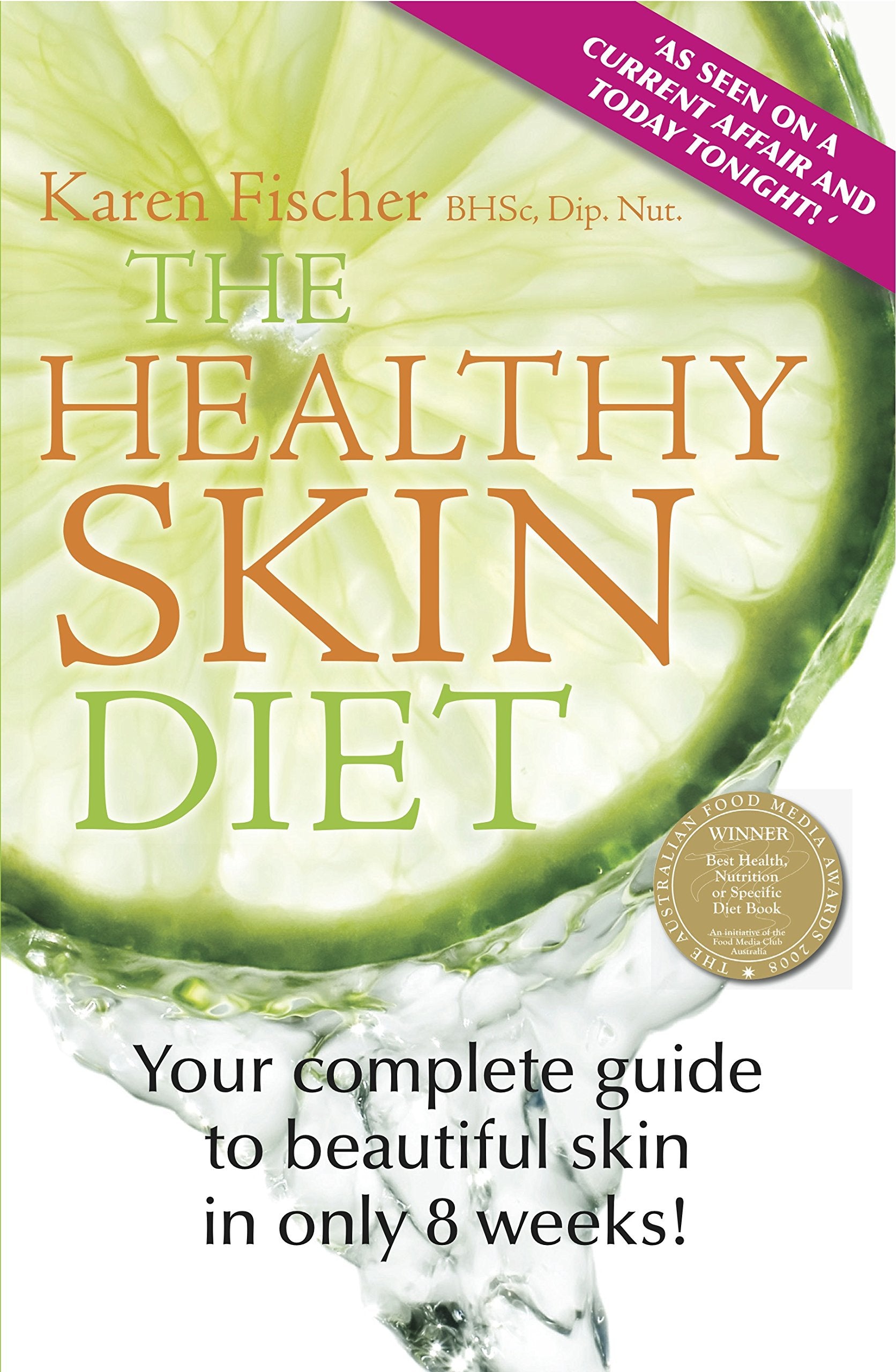 The Healthy Skin Diet: Your Complete Guide to Beautiful Skin in Only 8 Weeks Books