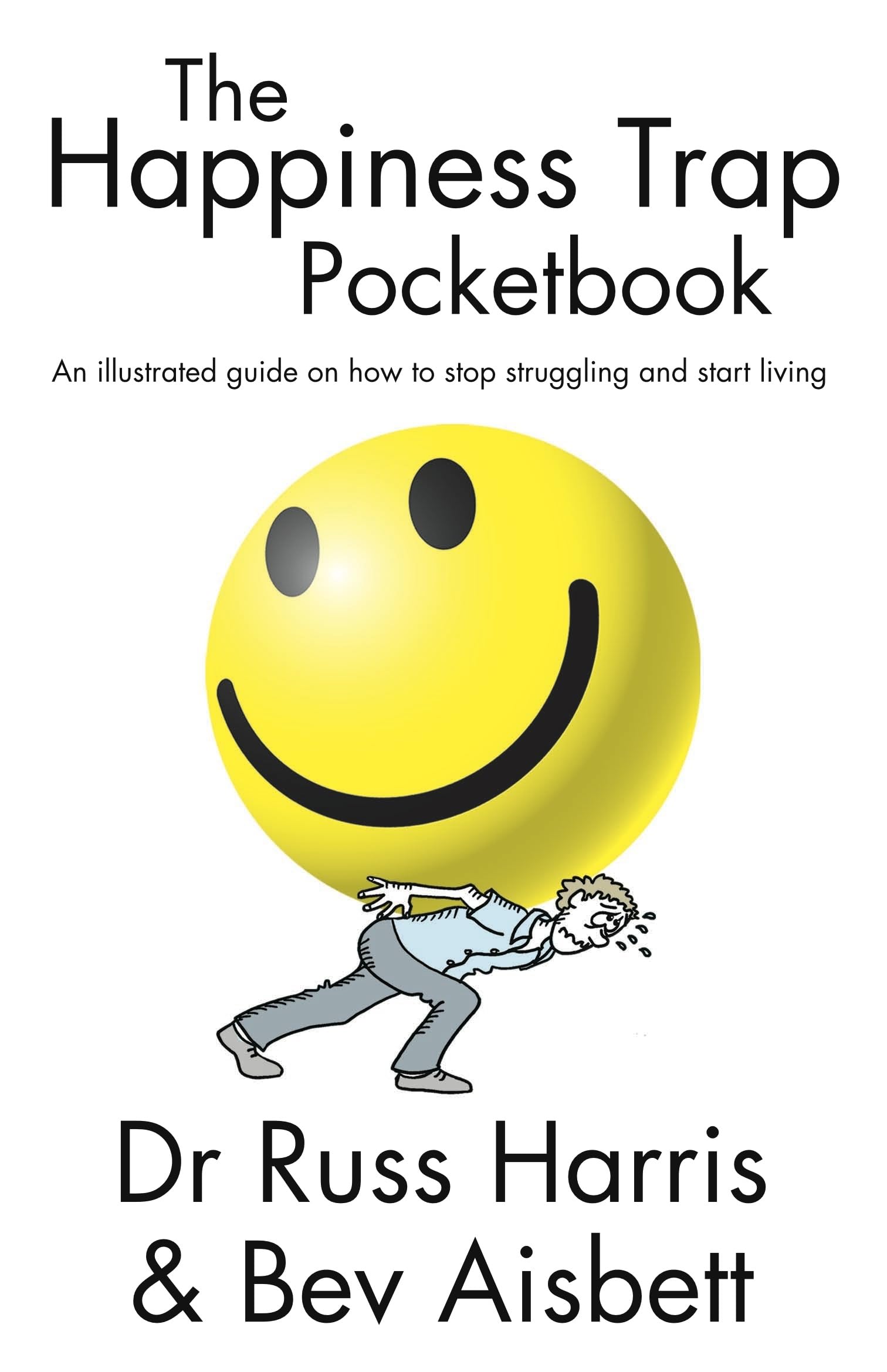 The Happiness Trap Pocketbook: An Illustrated Guide on How to Stop Struggling and Start Living Business, Finance & Career