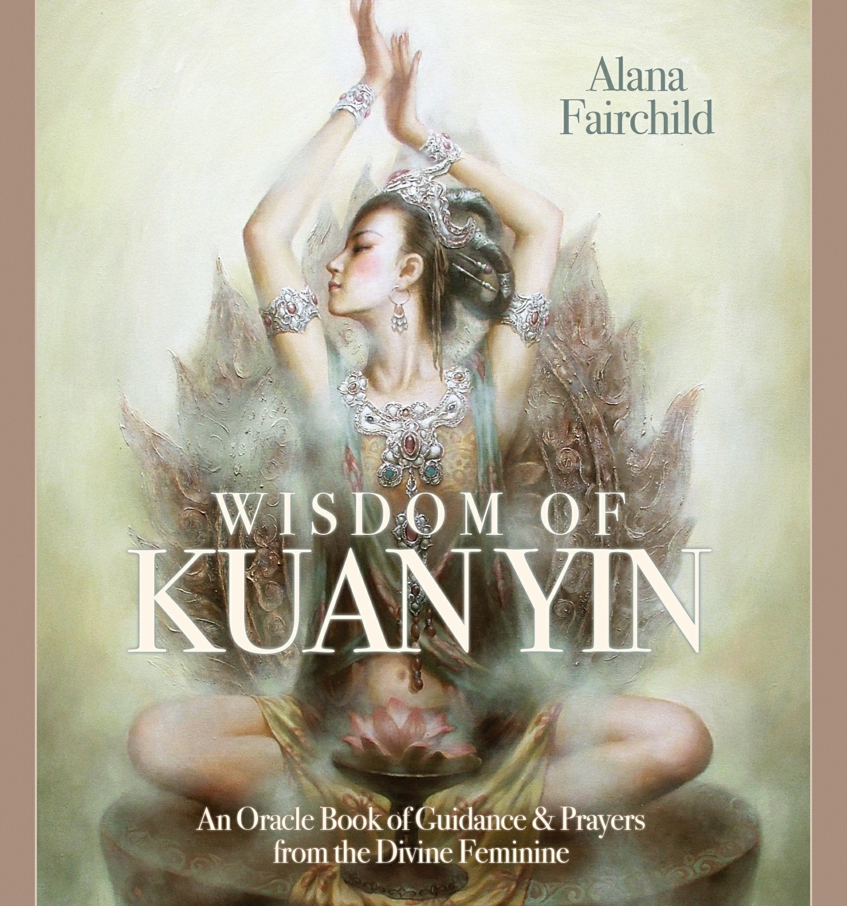 Wisdom of Kuan Yin: An Oracle Book of Guidance & Prayers from the Divine Feminine Religion & Esotericism