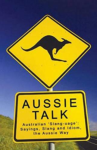 Aussie Talk: Australian 'Slang-Uage': Sayings, Slang and Idiom, the Aussie Way Social Sciences