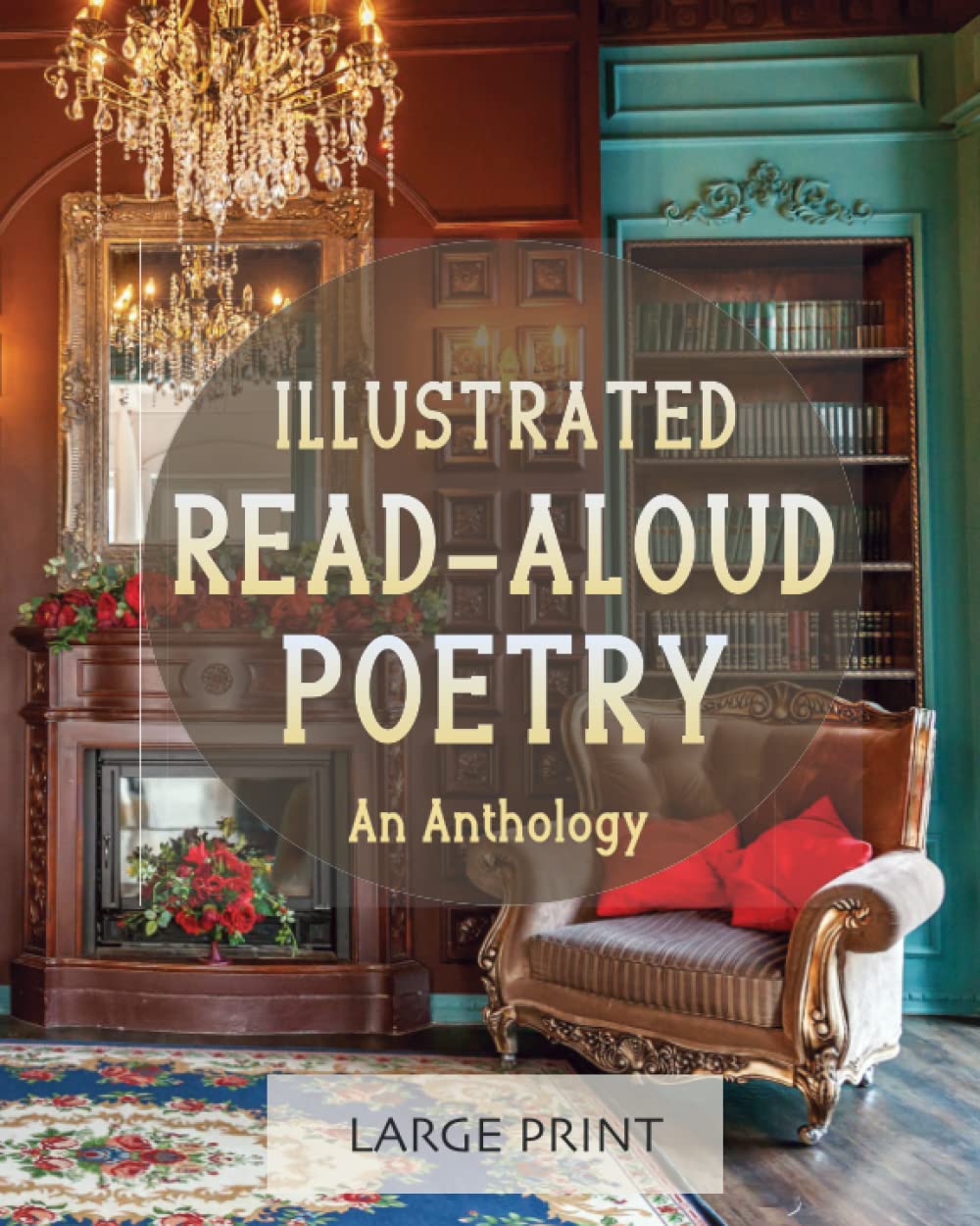 Illustrated Read-Aloud Poetry: An Anthology: Large Print: A dementia-friendly, vision-friendly selection of nostalgic verses by much-loved poets (Illustrated Classic Poetry: Large Print) Medicine