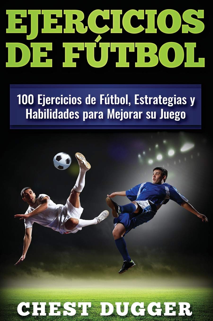 Ejercicios de fútbol: 100 Ejercicios de Fútbol, Estrategias y Habilidades para Mejorar su Juego book