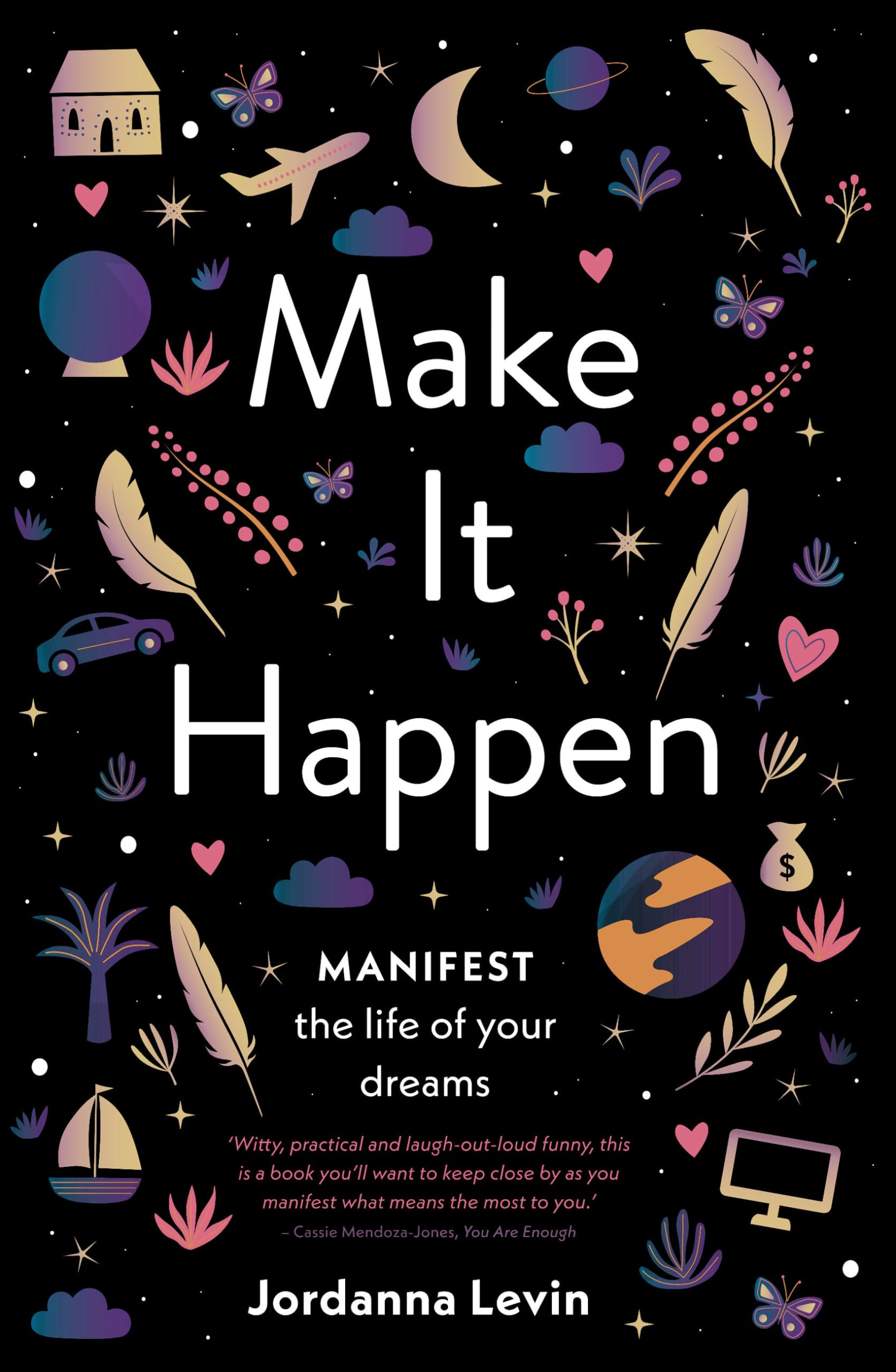 Make It Happen: Manifest the Life of Your Dreams Lifestyle