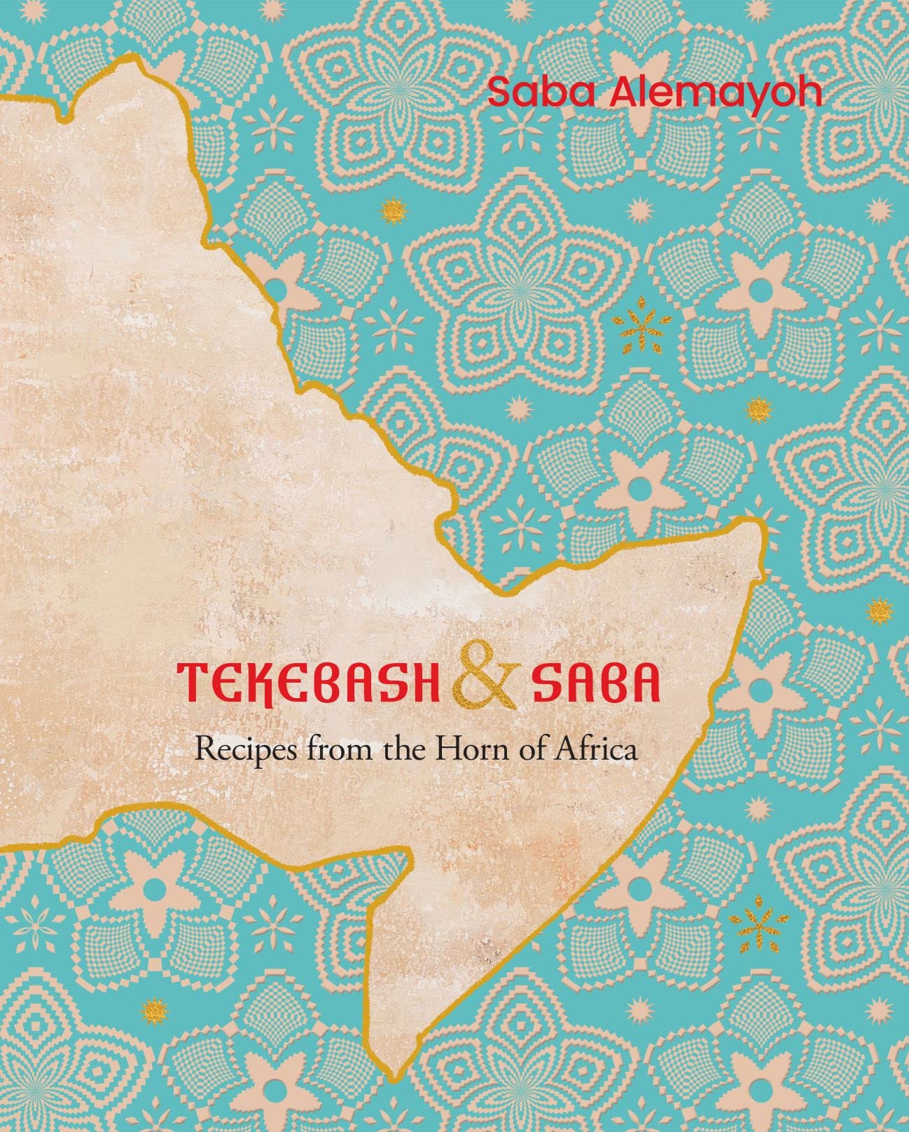 Tekebash and Saba: Recipes from the Horn of Africa Leisure, Home & Garden