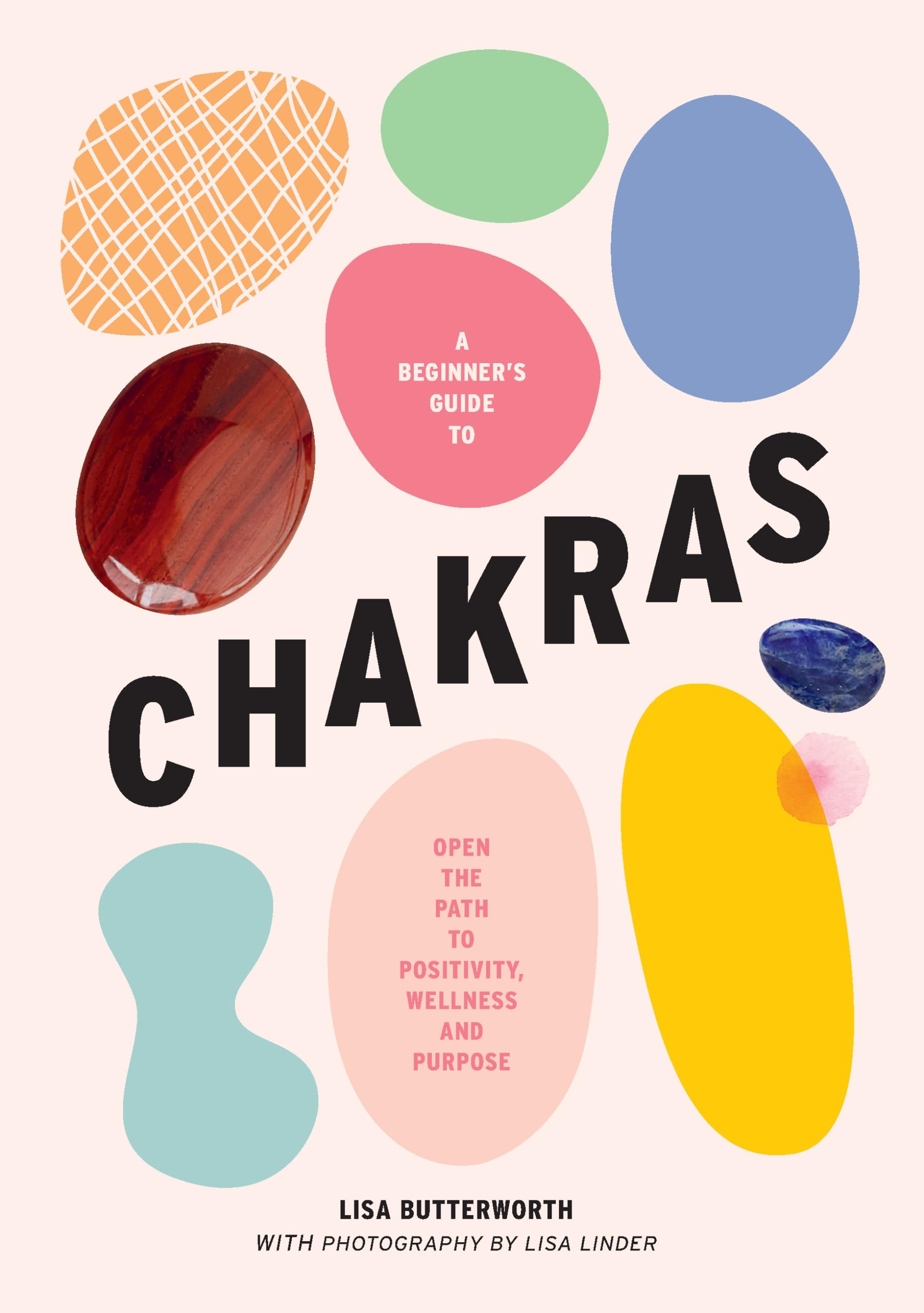 A Beginner's Guide to Chakras: Open the Path to Positivity, Wellness and Purpose book