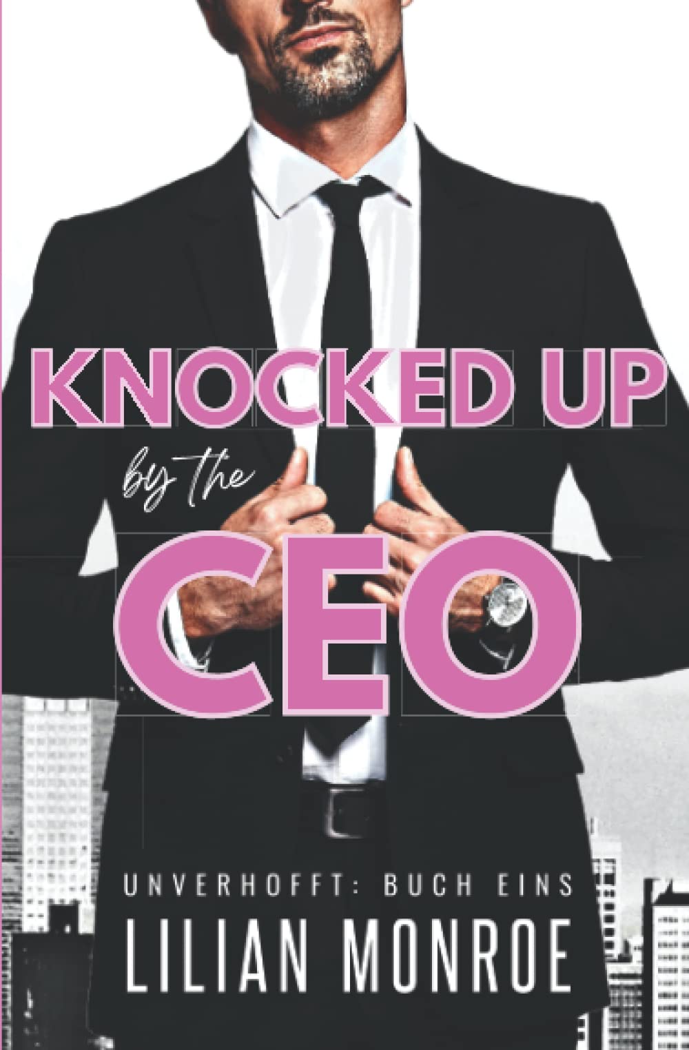 Knocked Up by the CEO (Unverhofft, Band 1) Contemporary Romance