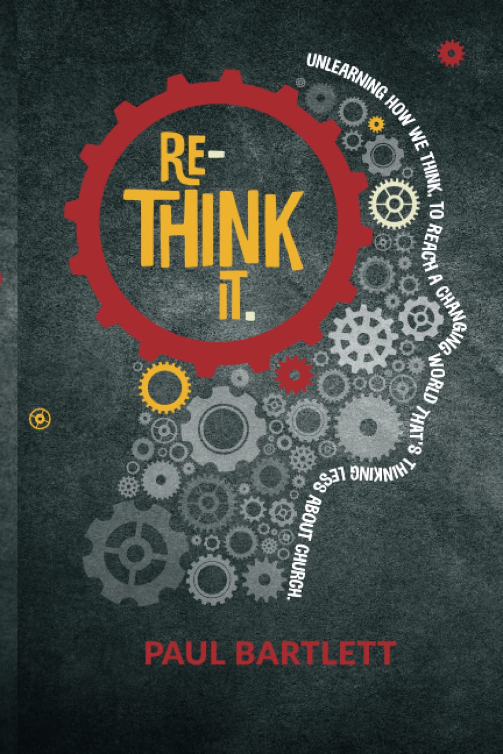 Re-Think It: Unlearning how we think, to reach a changing world that's thinking less about church. Religion & Esotericism