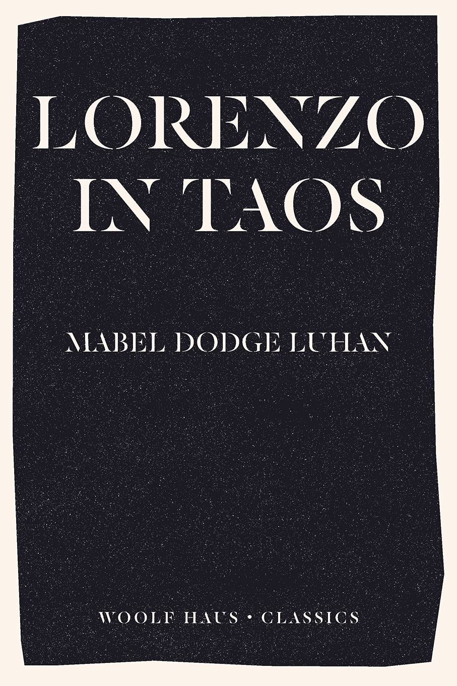Lorenzo in Taos: The Inspiration behind Rachel Cusk's international bestseller Second Place (Woolf Haus Classics) Art & Literature