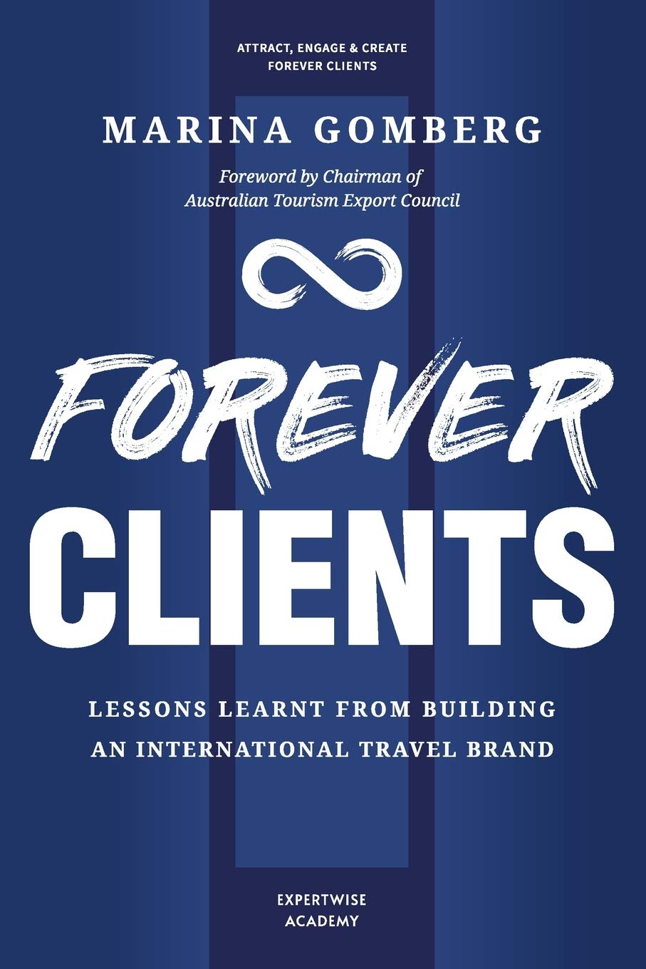 FOREVER CLIENTS: Lessons Learnt from Building an International Travel Brand Business, Finance & Career