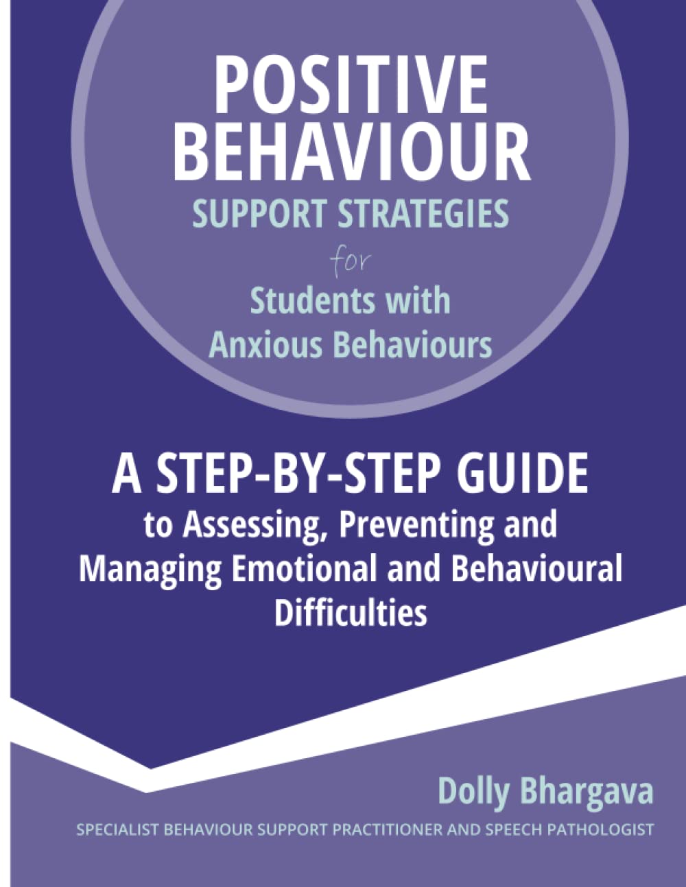 Positive Behaviour Support Strategies for Students with Anxious Behaviours: A Step by Step Guide to Assessing, Preventing and Managing Emotional and Behavioural Difficulties Education & Training
