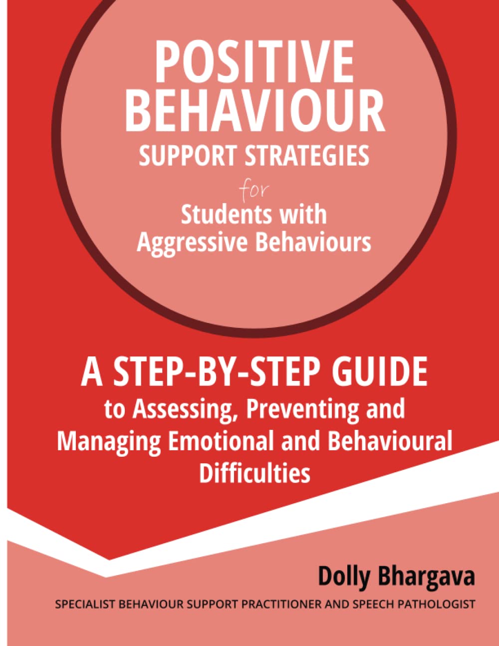 Positive Behaviour Support Strategies for Students with Aggressive Behaviour: :A step by step guide to assessing, preventing and managing emotional and behavioural difficulties (2nd Edition) Education & Training
