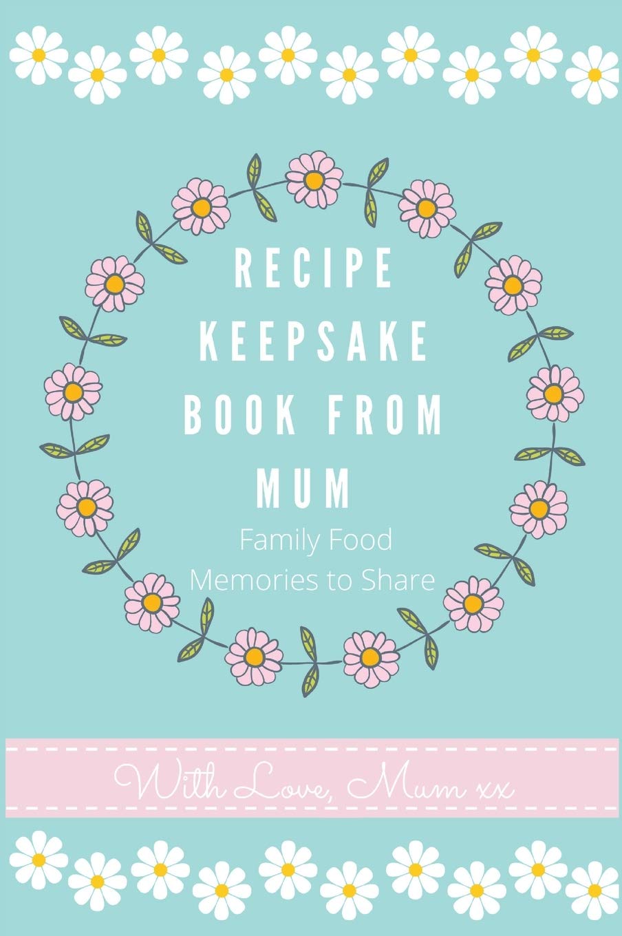 Recipe Keepsake Book From Mum: Create Your Own Recipe Book Essays & Short Stories
