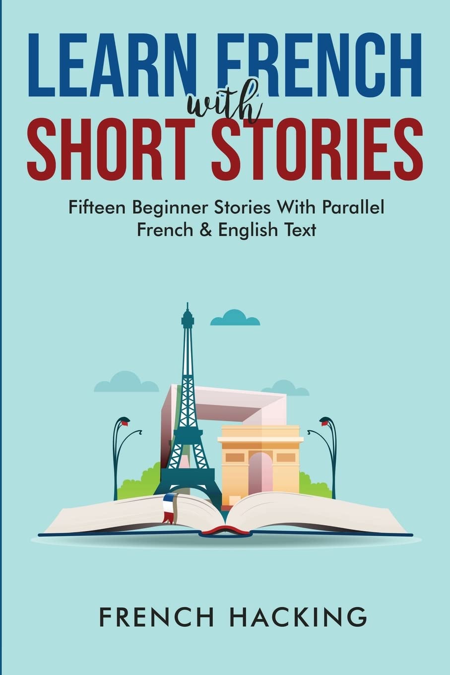 Learn French With Short Stories - Fifteen Beginner Stories With Parallel French And English Text book
