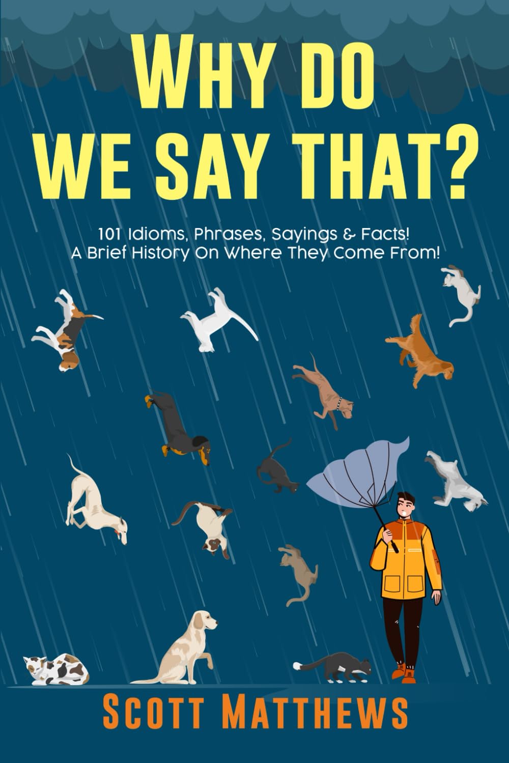 Why Do We Say That? 101 Idioms, Phrases, Sayings & Facts! A Brief History On Where They Come From! Parents & Children