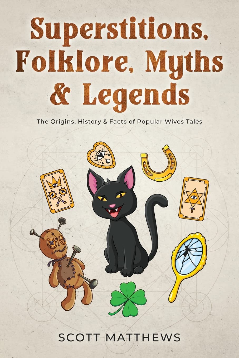 Superstitions, Folklore, Myths & Legends - The Origins, History & Facts of Popular Wives’ Tales Arts & Music