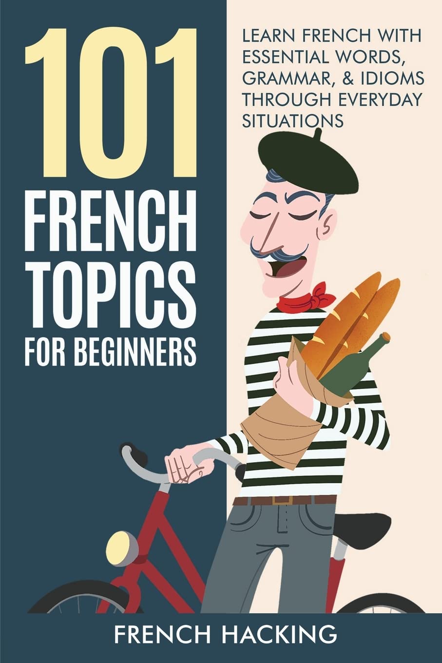 101 French Topics For Beginners - Learn French With essential Words, Grammar, & Idioms Through Everyday Situations Drama