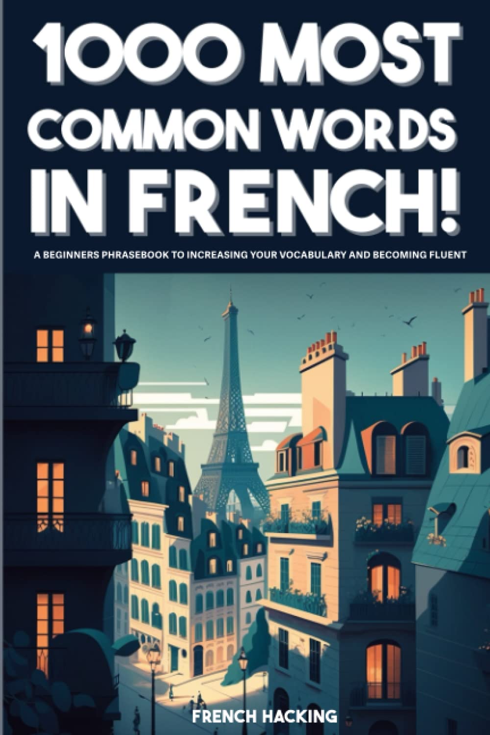 1000 Most Common Words in French! - A Beginners Phrasebook To Increasing Your Vocabulary And Becoming Fluent Foreign Languages ​​& Dictionaries