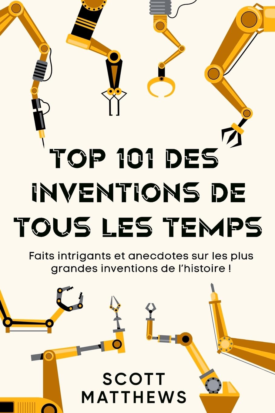 Top 101 des Inventions de Tous les Temps ! - Faits intrigants et anecdotes sur les plus grandes inventions de l'histoire ! book