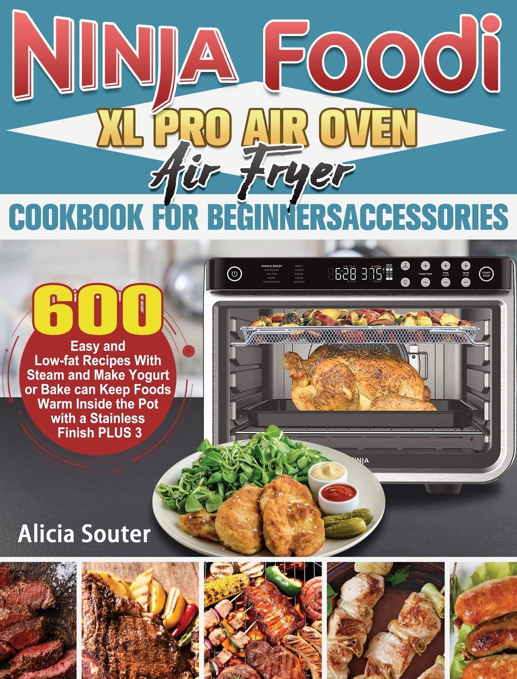 Ninja Foodi XL Pro Air Oven Air Fryer Cookbook for BeginnersAccessories: 600 Easy and Low-fat Recipes With Steam and Make Yogurt or Bake can Keep ... Inside the Pot with a Stainless Finish PLUS 3 Medicine