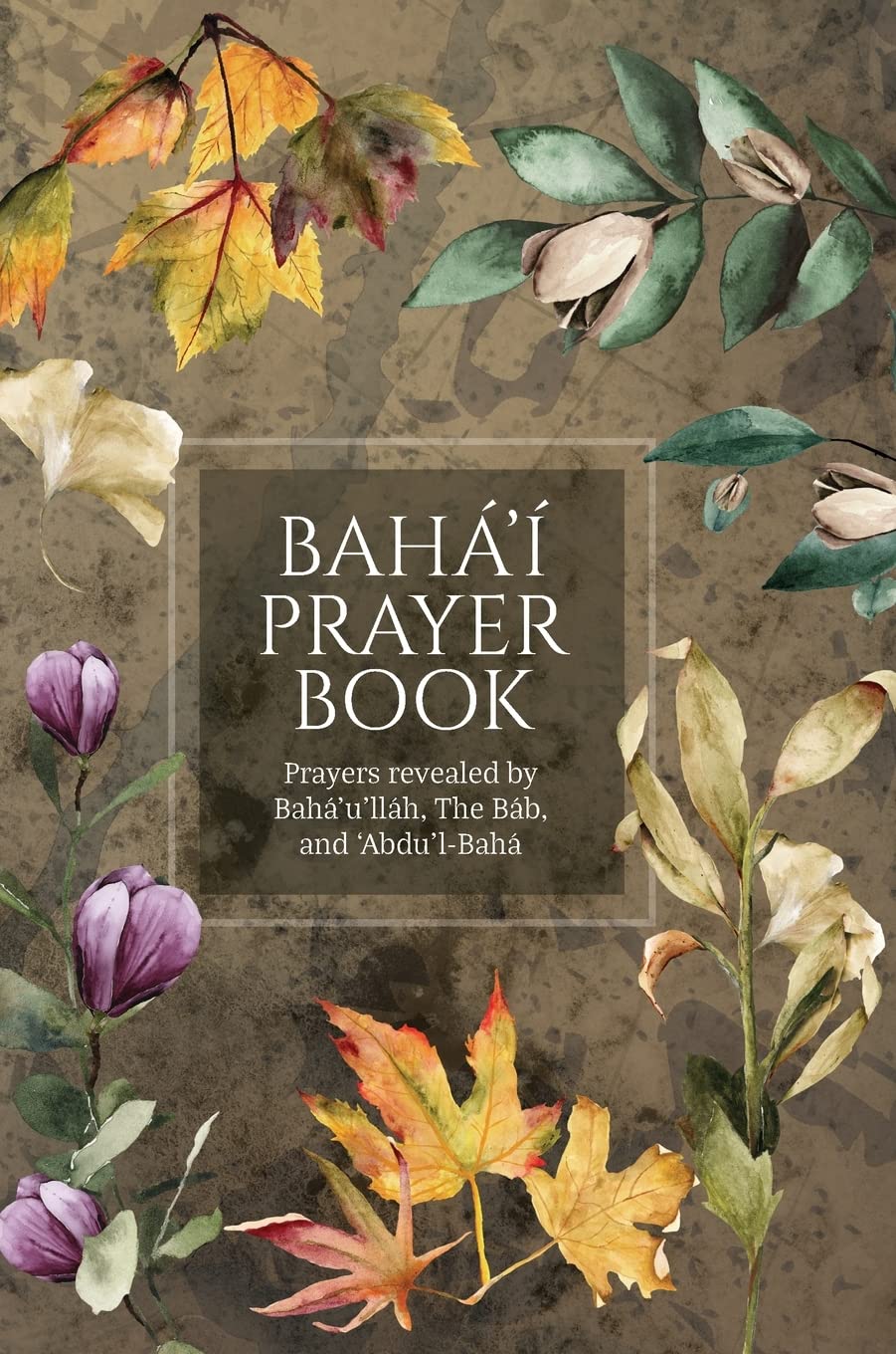 Bahá'í Prayer Book (Illustrated): Prayers revealed by Bahá'u'lláh, the Báb, and 'Abdu'l-Bahá Religion & Esotericism