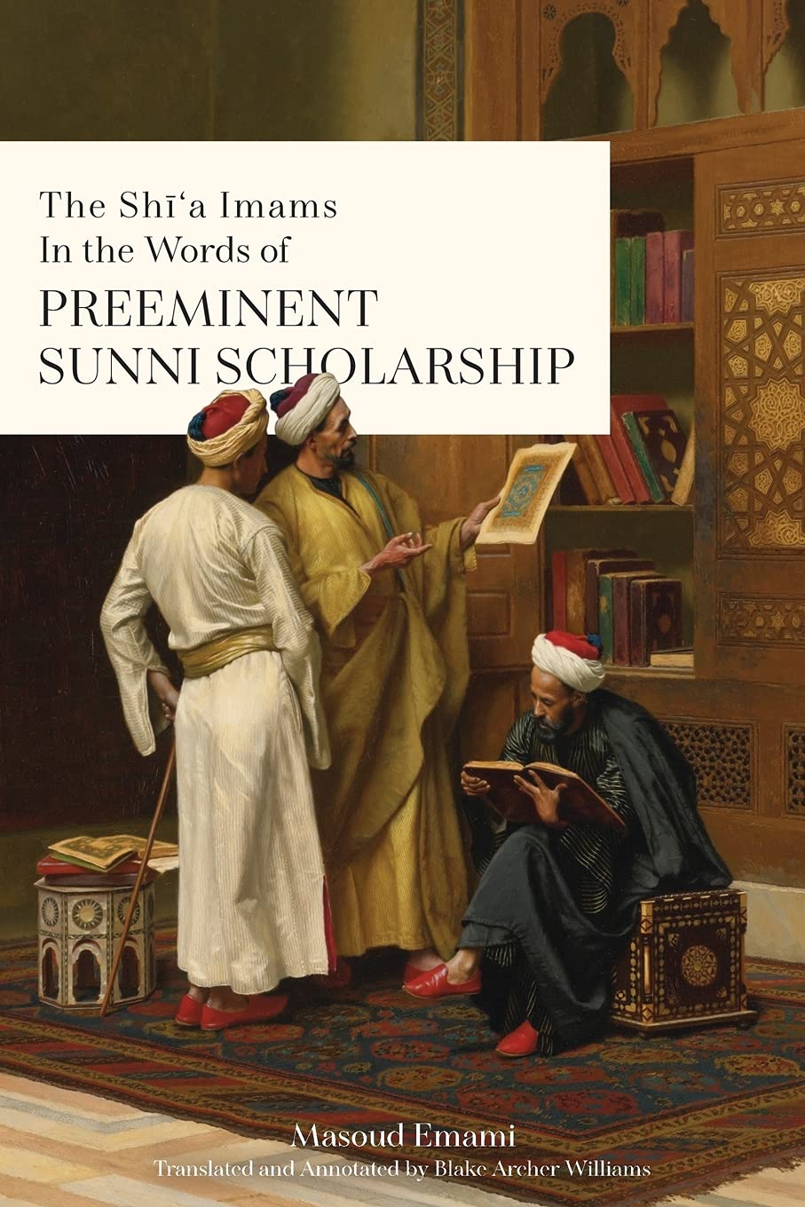 The Shī'a Imams in the words of Preeminent Sunni Scholarship Religion & Esotericism