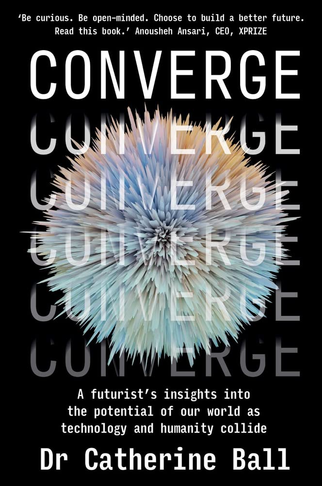 Converge: A futurist's insights into the potential of our world as technology and humanity collide Social Sciences