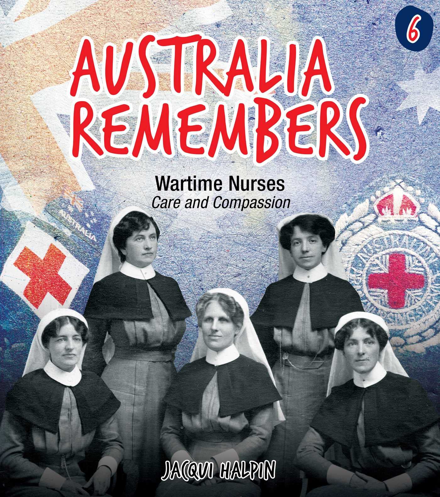 Australia Remembers: Wartime Nurses: Care and Compassion (Australia Remembers) Books