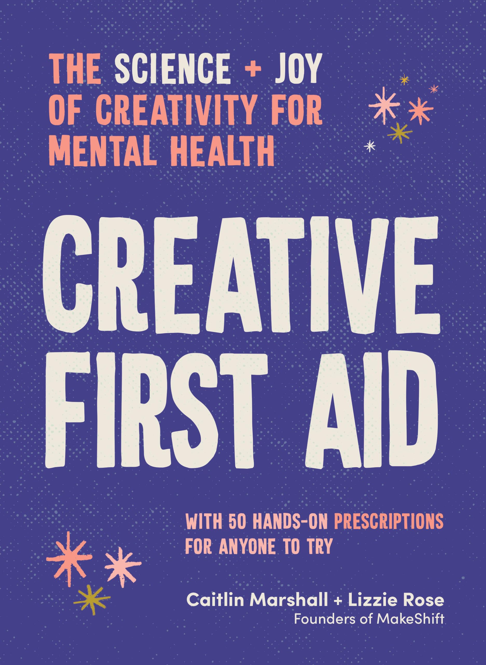 Creative First Aid: The Science and Joy of Creativity for Mental Health Medicine