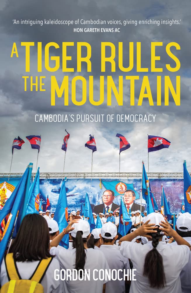 A Tiger Rules the Mountain: Cambodia’s Pursuit of Democracy Politics & History