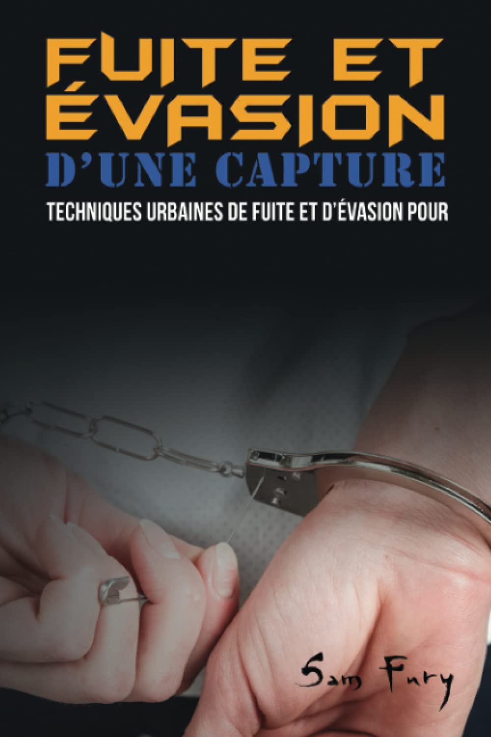Fuite et Évasion D’une Capture: Techniques Urbaines de Fuite et D’évasion pour les Civils (Fuite, Évasion Et Śurvie) Social Sciences