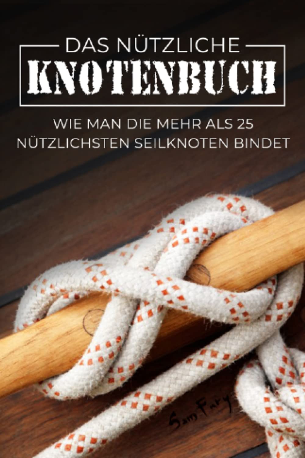 Das Nützliche Knotenbuch: Wie man die mehr als 25 nützlichsten Seilknoten bindet book