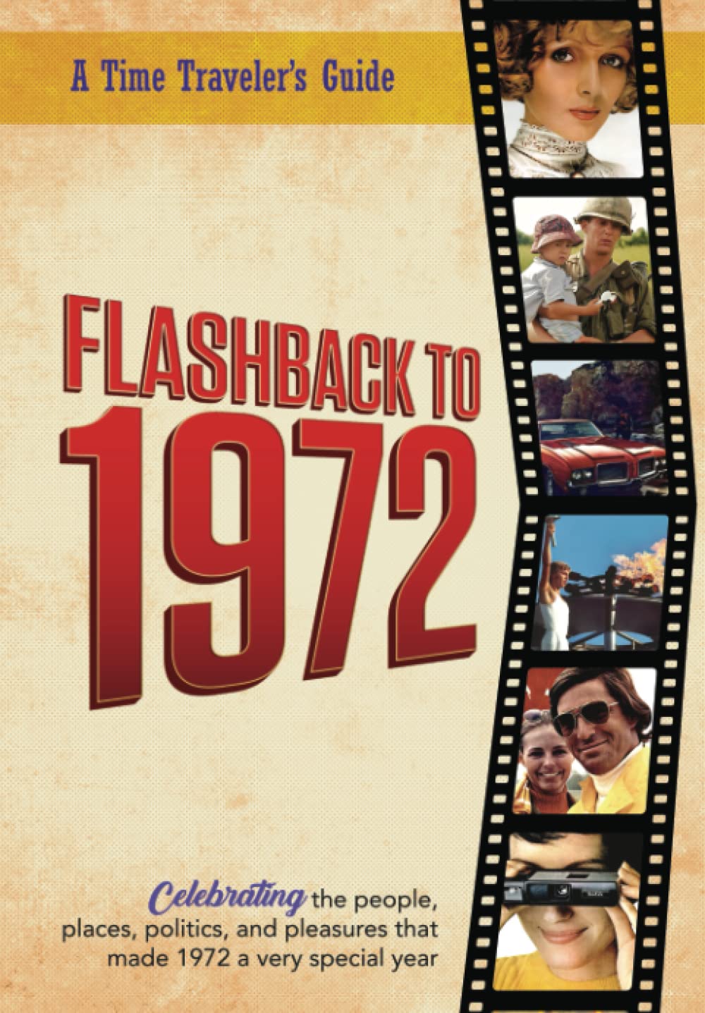 Flashback to 1972 - A Time Traveler’s Guide: Perfect birthday or wedding anniversary gift for anyone born or married in 1972. For friends, parents or ... 1972. (A Time-Traveler’s Guide - Flashback) Politics & History