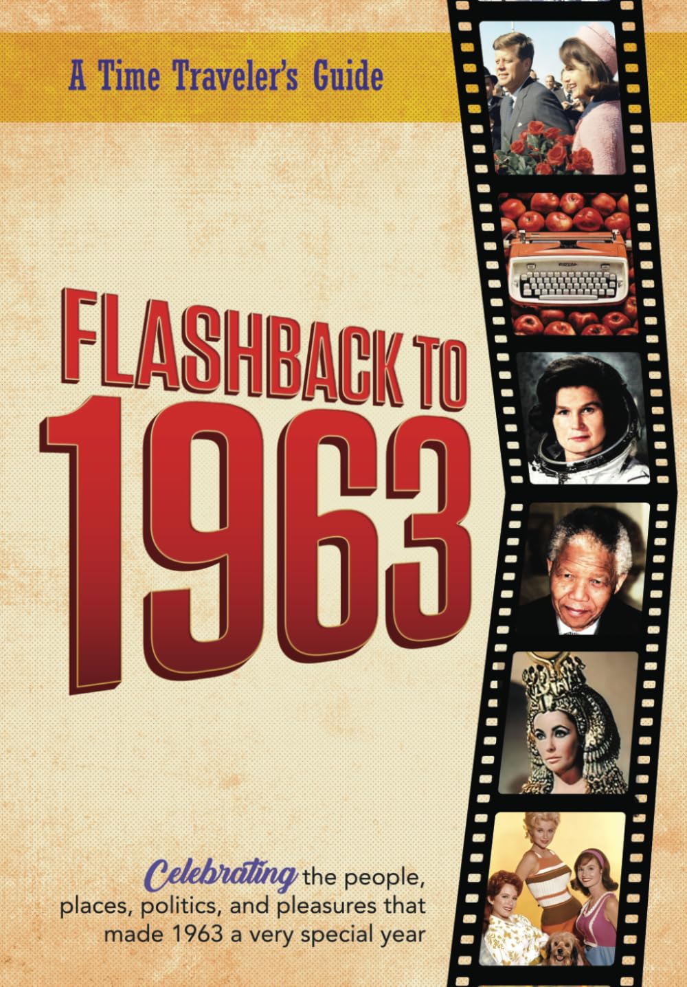 Flashback to 1963 - A Time Traveler’s Guide: The original Time-Traveler Flashback book from the original Flashback Series of Yearbooks. Celebrate the ... 1963. (A Time-Traveler’s Guide - Flashback) Politics & History