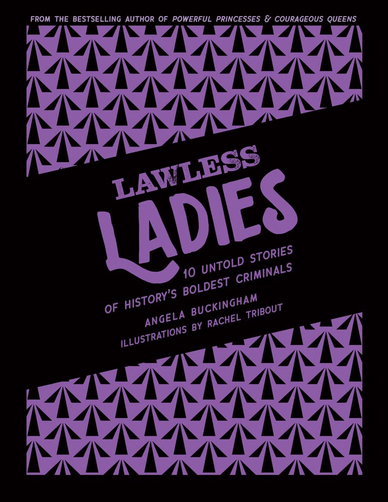 Lawless Ladies: 10 Untold Stories of History's Boldest Criminals (Heroic Heroines) Non-fiction