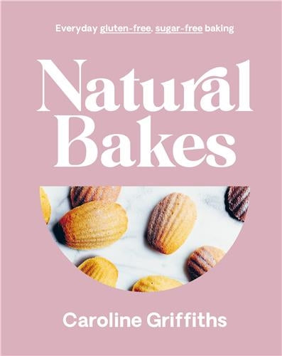 Natural Bakes : Everyday gluten-free, sugar-free baking Film, Art & Culture