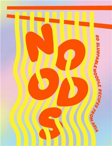 Noods : 80 slurpable noodle recipes from Asia Film, Art & Culture