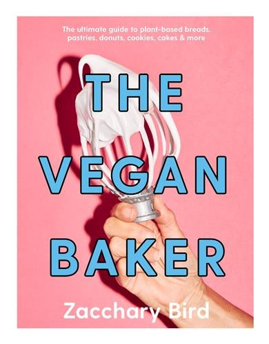 The Vegan Baker : The ultimate guide to plant-based breads, pastries, donuts, cookies, cakes & more Leisure, Home & Garden