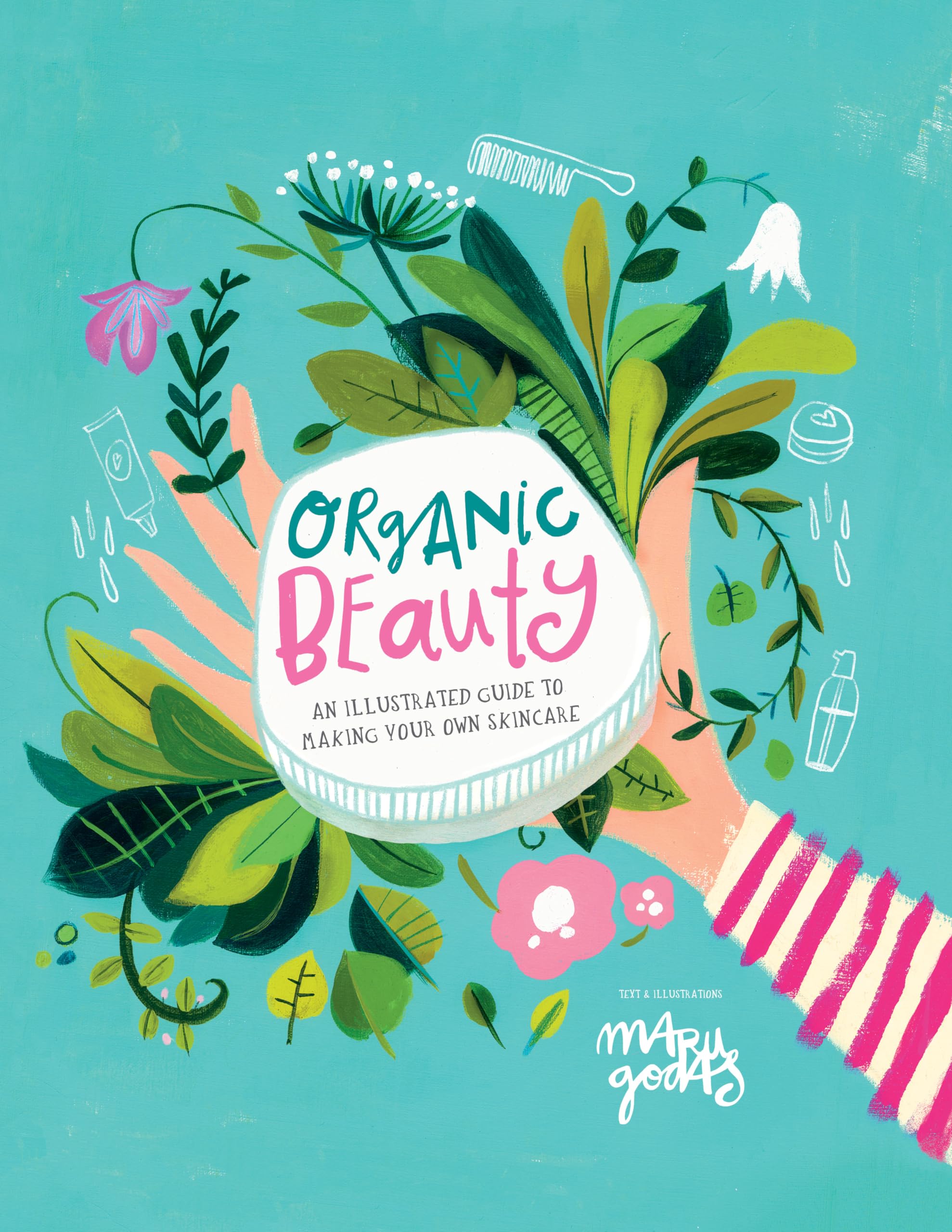Organic Beauty: An illustrated guide to making your own skincare Business, Finance & Career