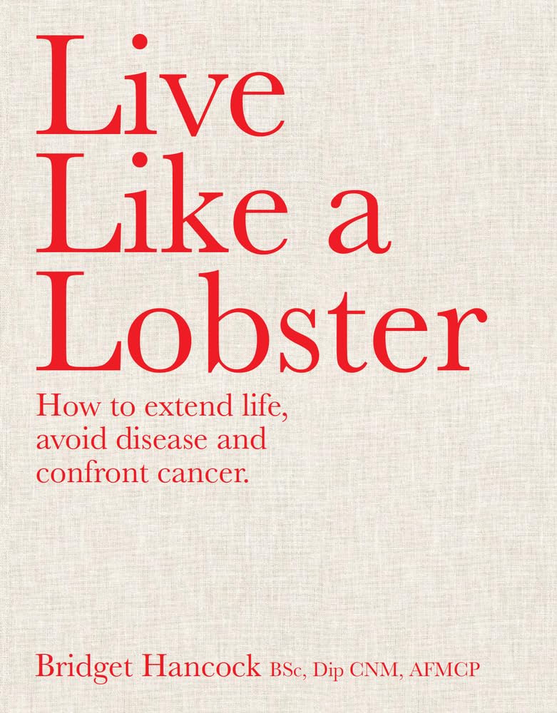 Live Like a Lobster: How to Extend Life, Avoid Disease and Confront Cancer Medicine