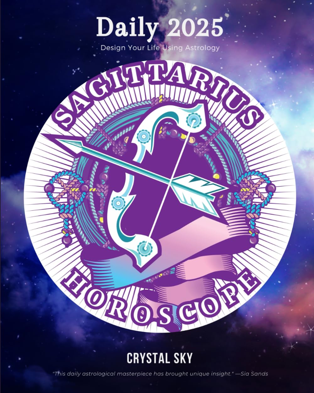 Sagittarius Daily Horoscope 2025: Design Your Life Using Astrology (Daily Horoscopes 2025, Band 10) Reference Books