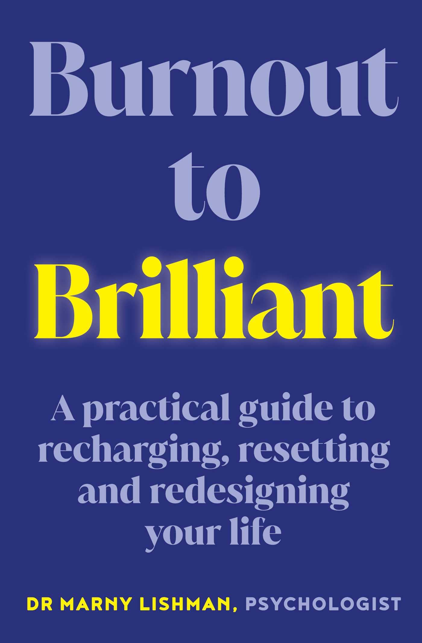 Burnout to Brilliant: A practical guide to recharging, resetting and redesigning your life Books
