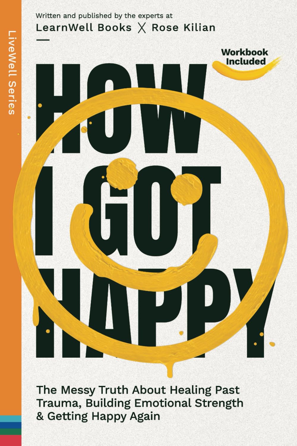How I Got Happy: The Messy Truth About Healing Past Trauma, Building Emotional Strength & Getting Happy Again (LiveWell Series) Psychology