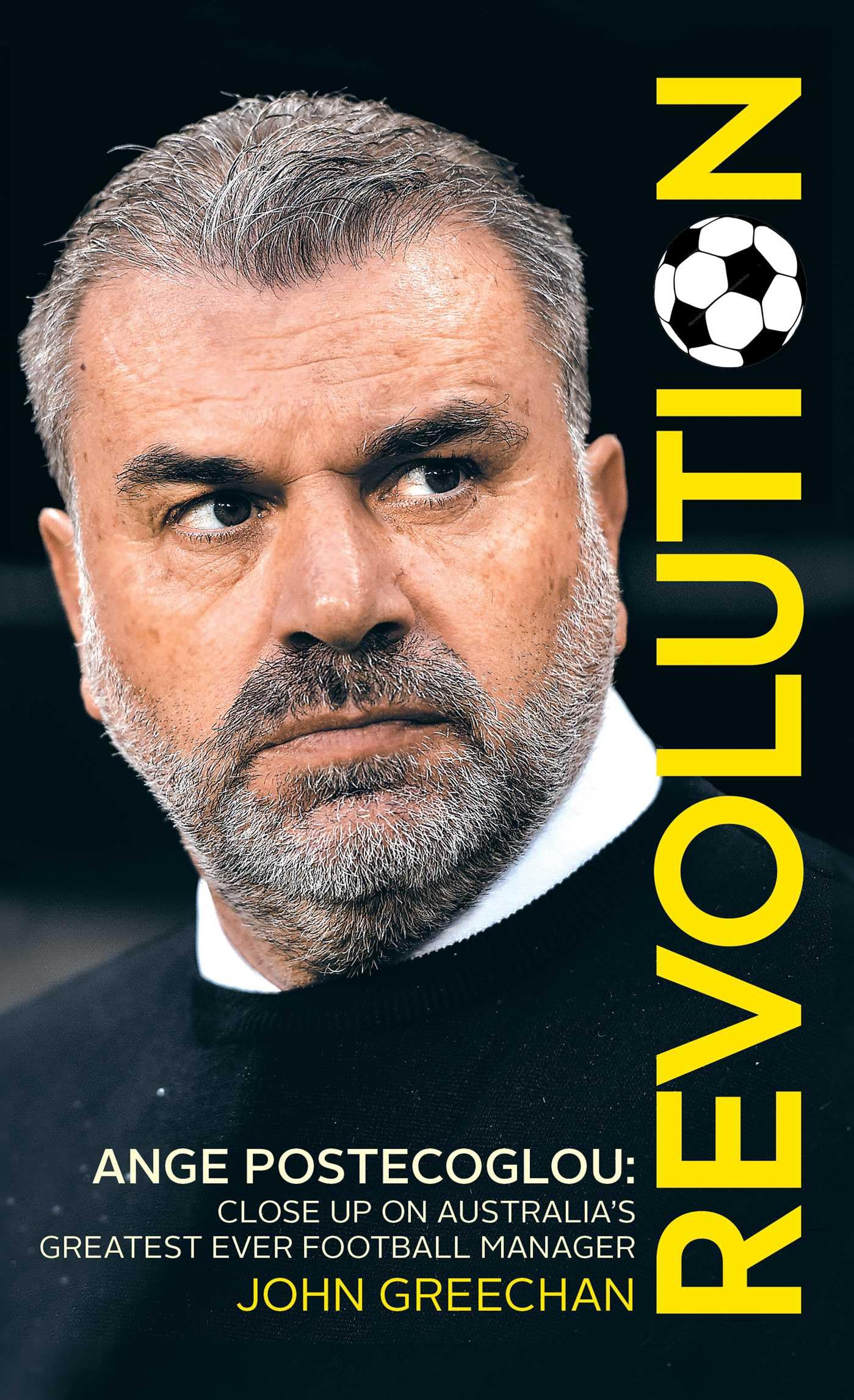 Revolution: Ange Postecoglou: Close Up on Australia's Greatest Ever Football Manager Books