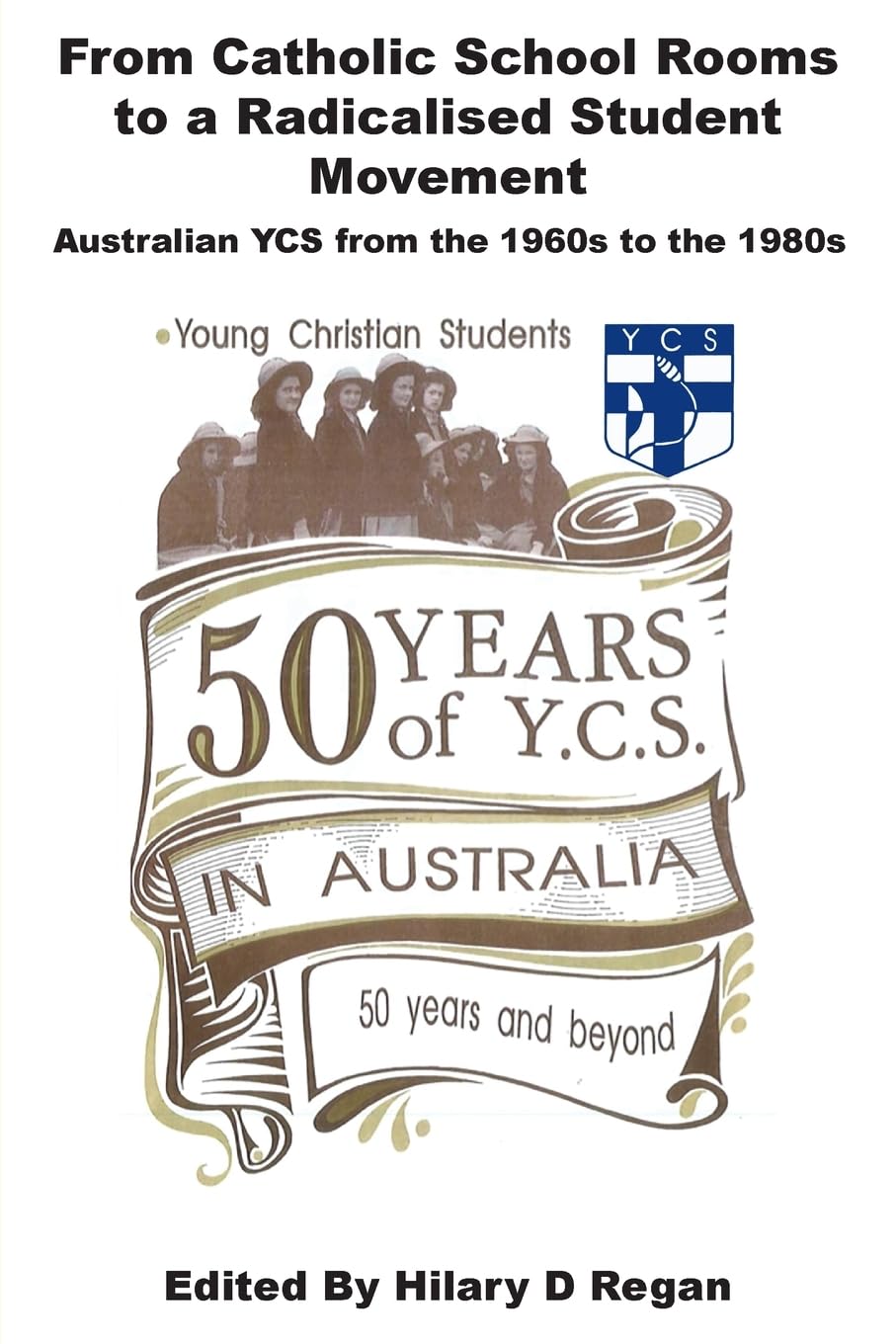 From Catholic School Rooms to a Radicalised Student Movement: Australian Ycs from the 1960s to the 1980s Philosophy