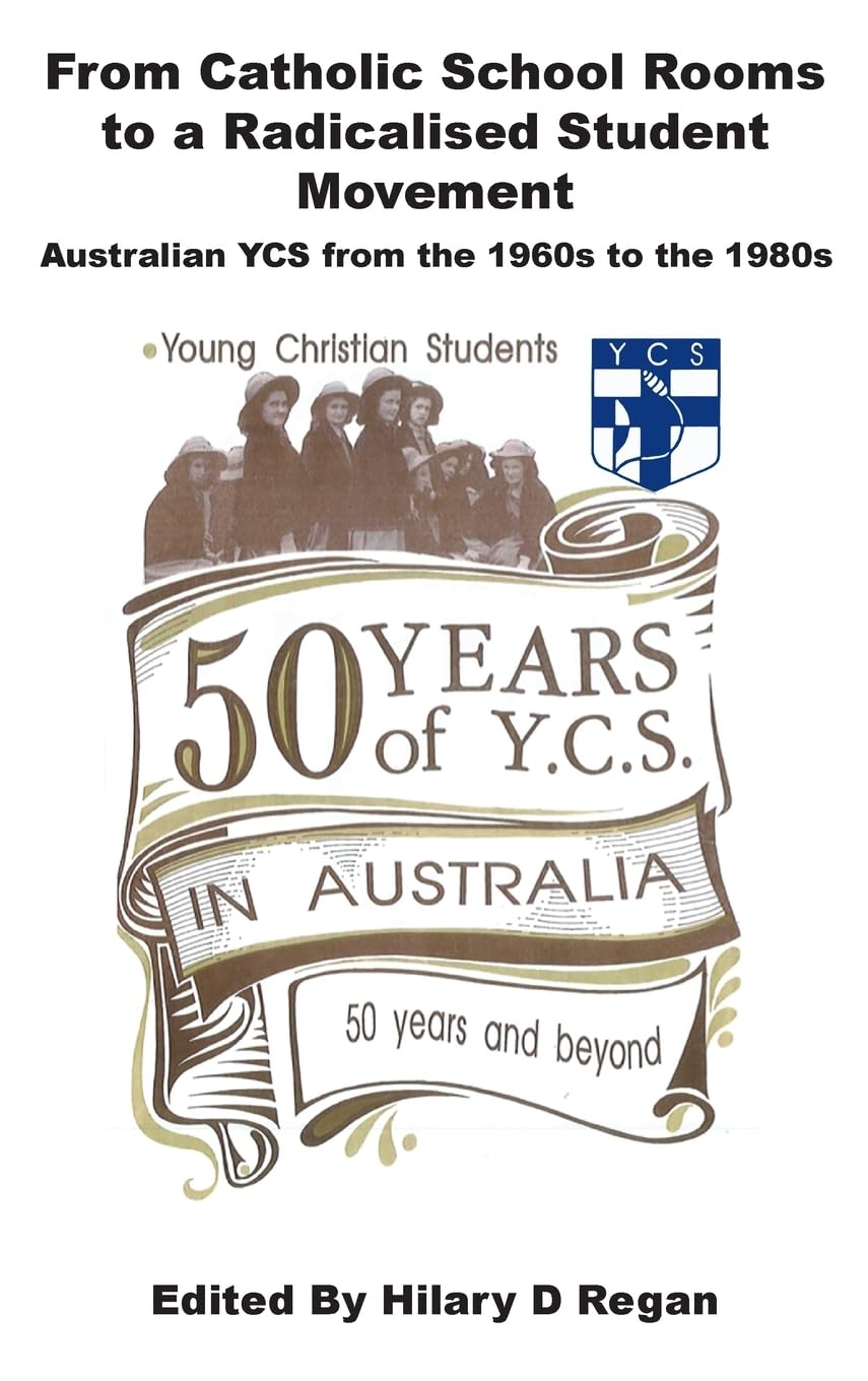 From Catholic School Rooms to a Radicalised Student Movement: Australian Ycs from the 1960s to the 1980s Philosophy
