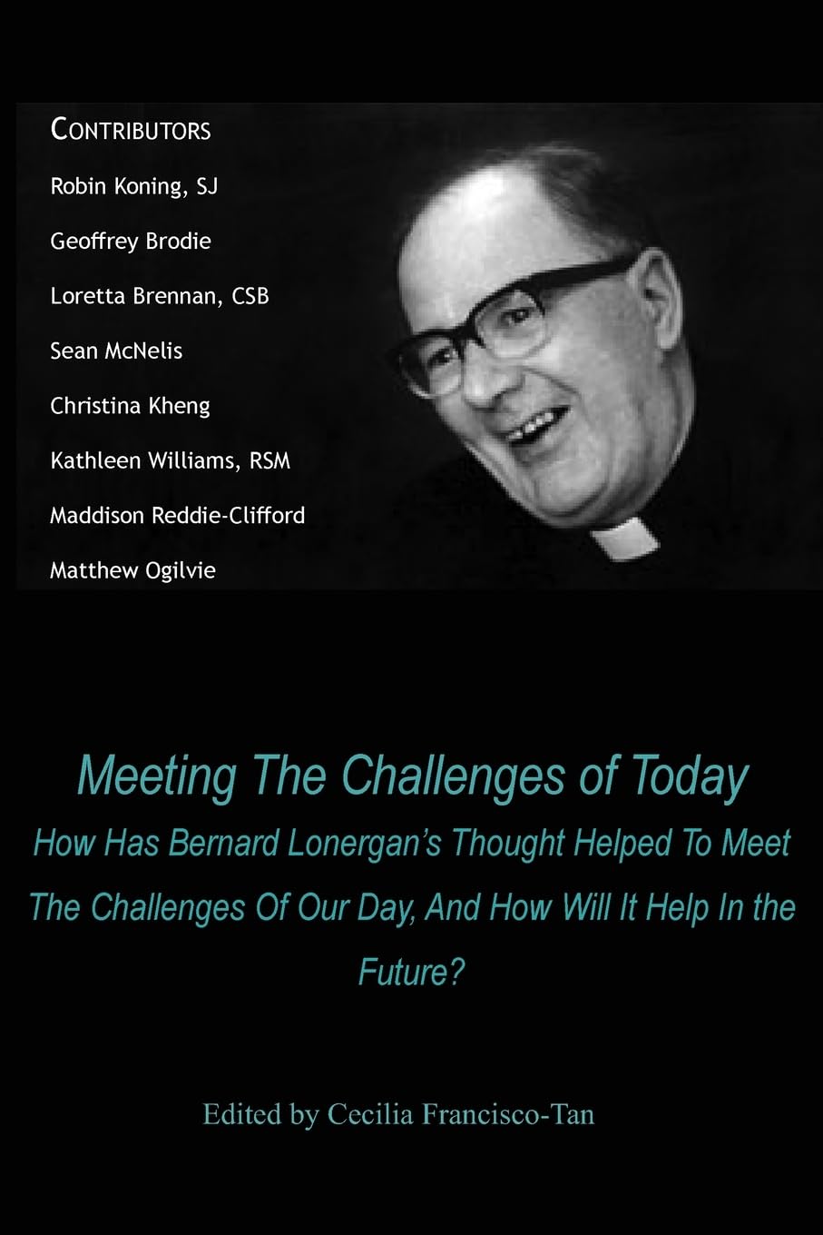 Meeting the Challenges of Today: How Has Bernard Lonergan's Thought Helped to Meet the Challenges of Our Day, and How Will It Help in the Future? Philosophy