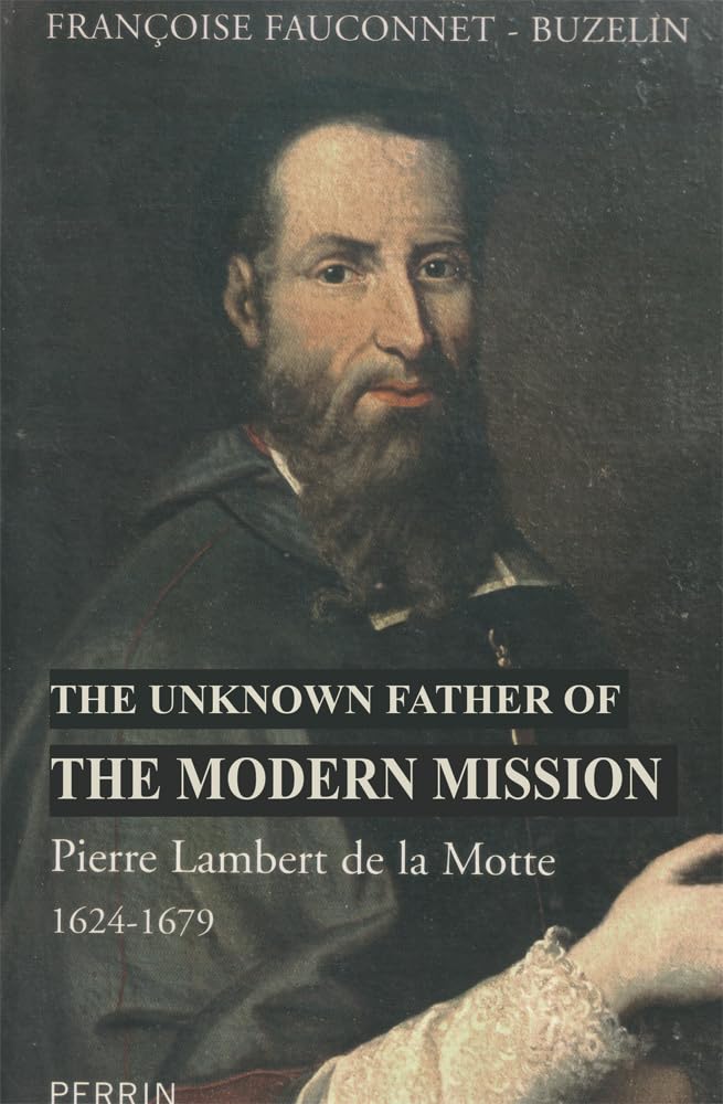 Pierre Lambert de la Motte: The Unknown Father of the Modern Missions; First Vicar Apostolic of Cochinchina, 1624-1679 Philosophy